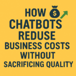 Abstract digital poster featuring the bold headline “How Chatbots Reduce Business Costs Without Sacrificing Quality” in dark navy text on a muted yellow background, accented by colorful arrows, a money bag icon, and geometric shapes symbolizing growth and efficiency.